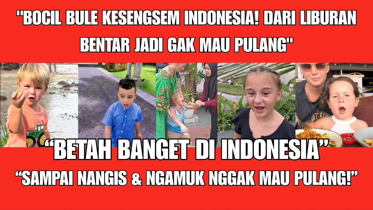 Gemes! Bocil Bule Betah Banget di Indonesia! Sampai Drama Nggak Mau Pulang!