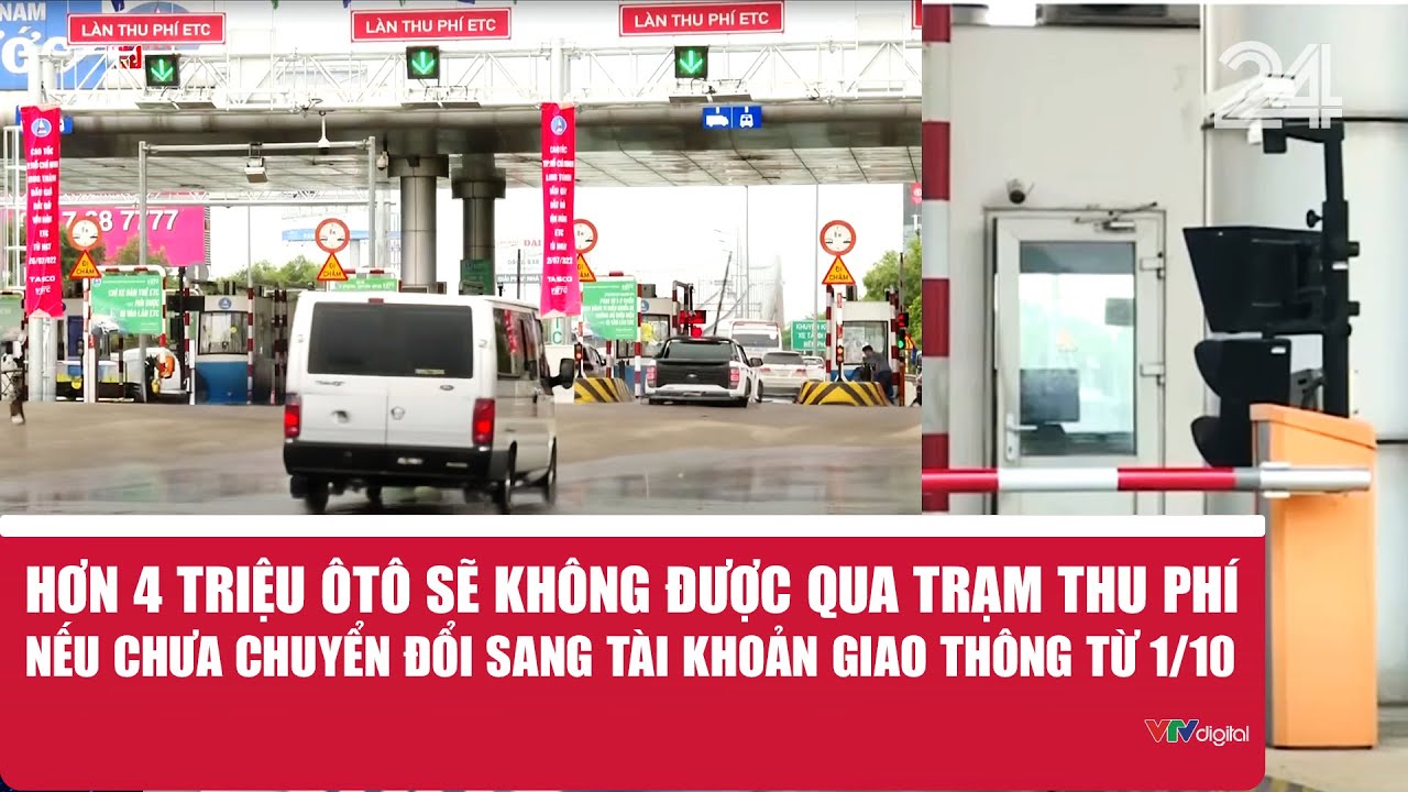 Hơn 4 triệu ôtô sẽ không được qua trạm thu phí nếu chưa chuyển đổi sang tài khoản giao thông từ 1/10