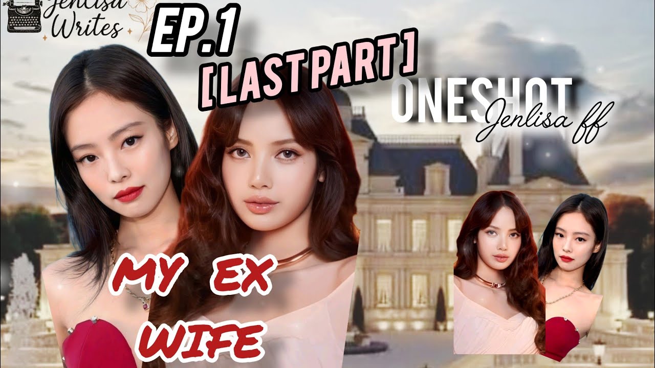 JENLISA FF ONESHOT | MY EX WIFE 🎀