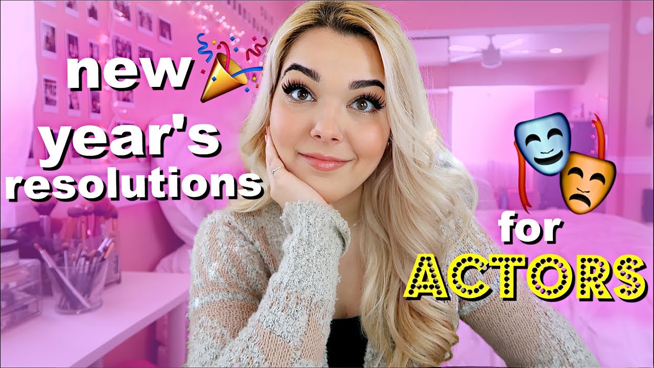 How to Be a Better Actor in 2019 | New Years Resolutions for Entertainment Creatives & Actors