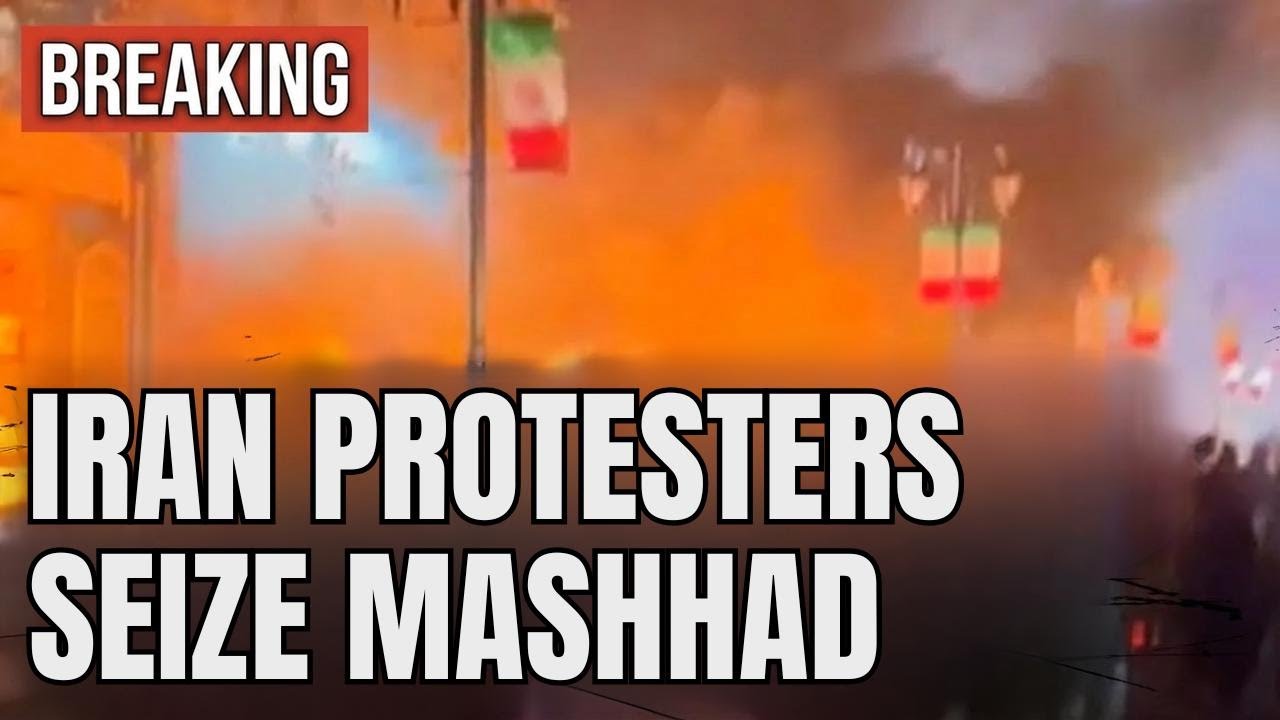 Breaking: Protesters Take Control of Mashhad, Iran's Second Largest City