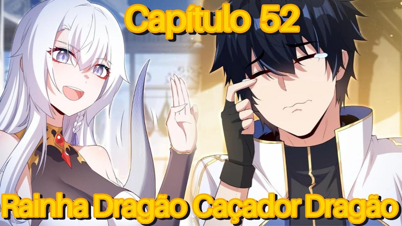 CAÇADOR DE DRAGÕES É DERROTADO PELA RAINHA DRAGÃO E ACABA SE APAIXONANDO POR ELA! (Capítulo 52)