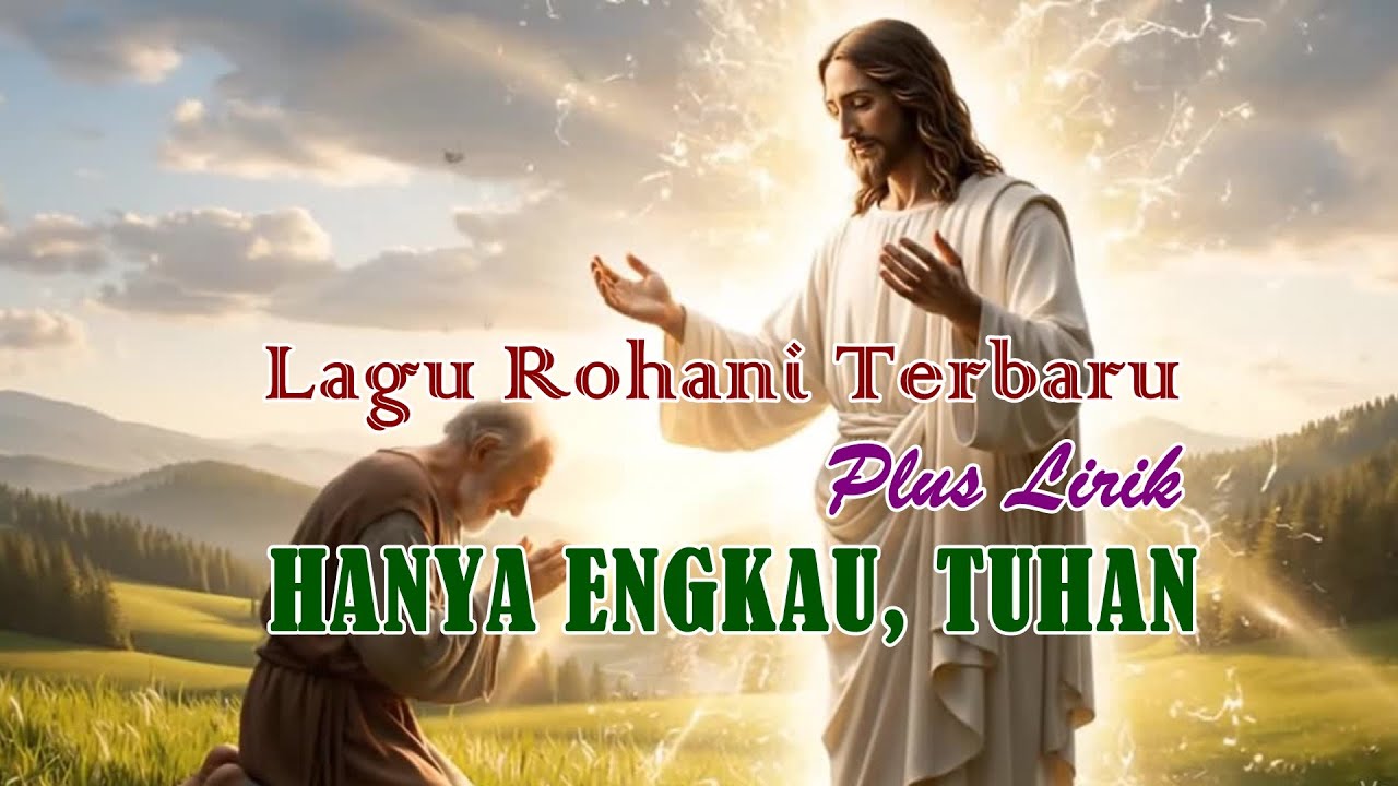 Hanya Engkau, Tuhan - Lagu Rohani Kristen Terbaru Menyentuh Hati Lagu Penyembahan Pop Teduh Terbaru