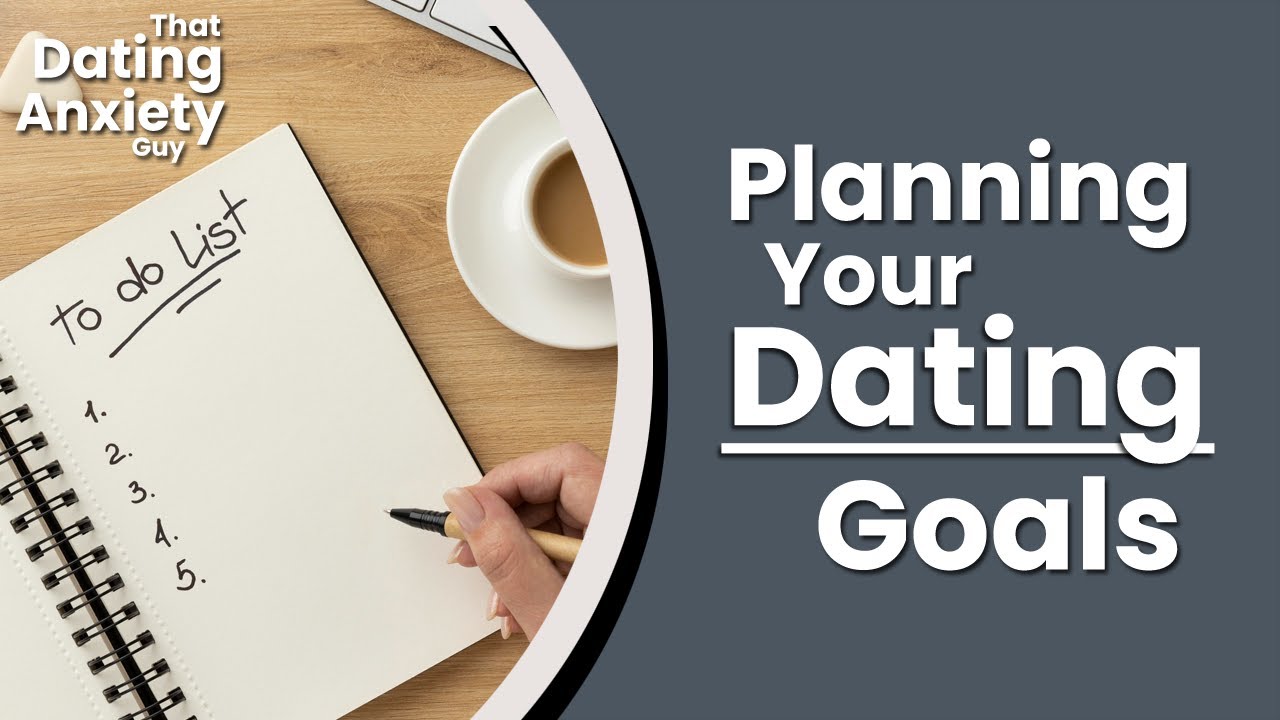 Planning Your Dating Goals For 2025 | That Dating Anxiety Guy