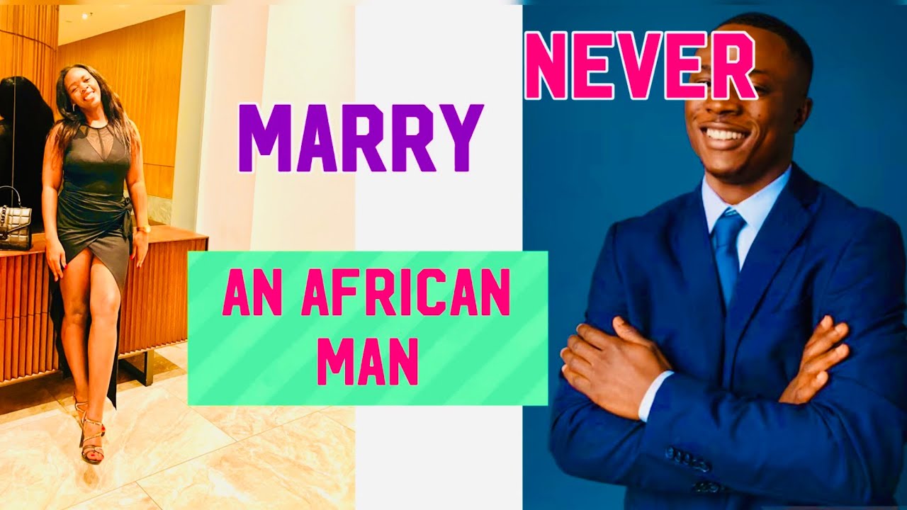 Warning: The Truth About Why I Can't Marry an African Man