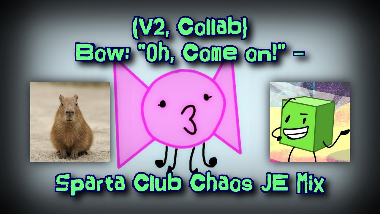 {V2, Collab} Bow: "Oh, come on!" - Sparta Club Chaos JE Mix