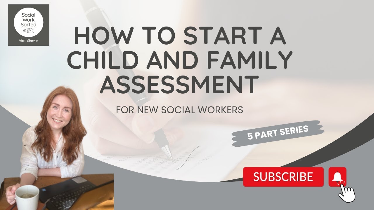 How to start a child and family assessment: Part 1 of 5