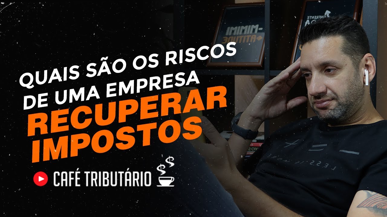 Quais São os Riscos de Empresa Recuperar Impostos