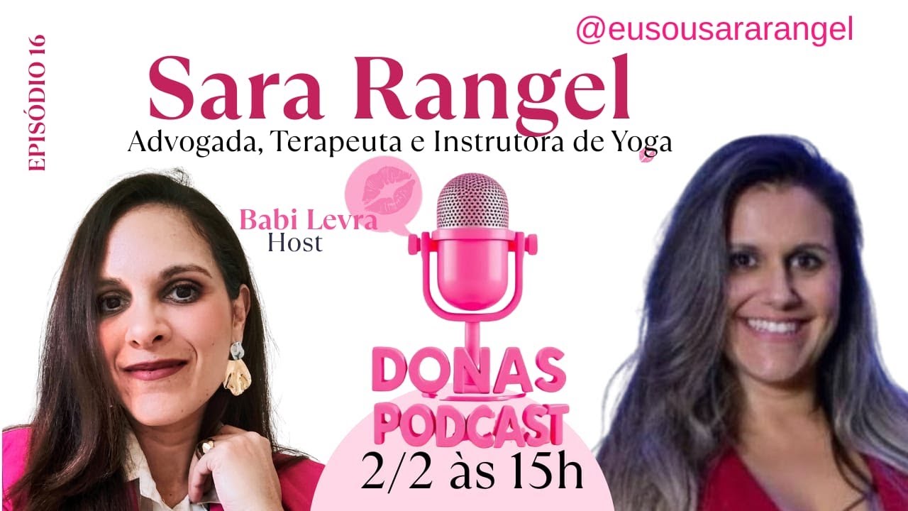 DONAS PODCAST - EPI16 - SARA RANGEL - ADVOGADA, TERAPEUTA e INSTRUTORA DE YOGA | BABI HOST