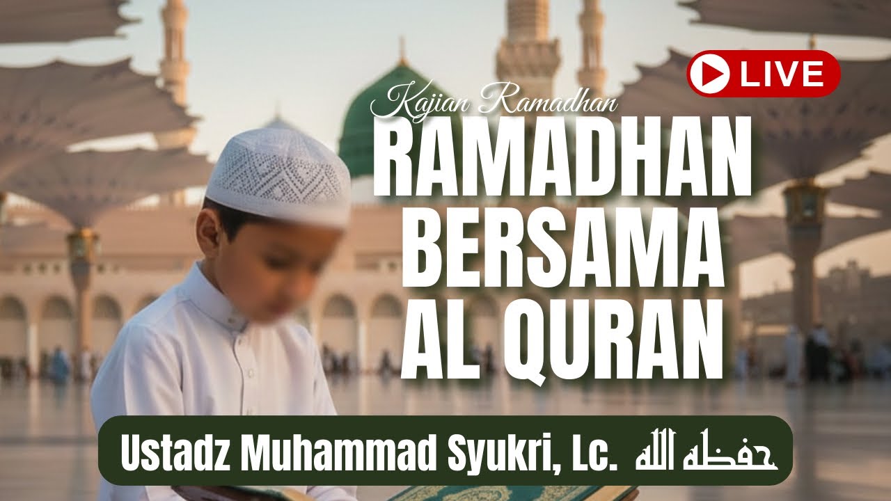 Kajian Ramadhan Sesi Kedua [Ustadz. Muhammad Syukri, Lc.]