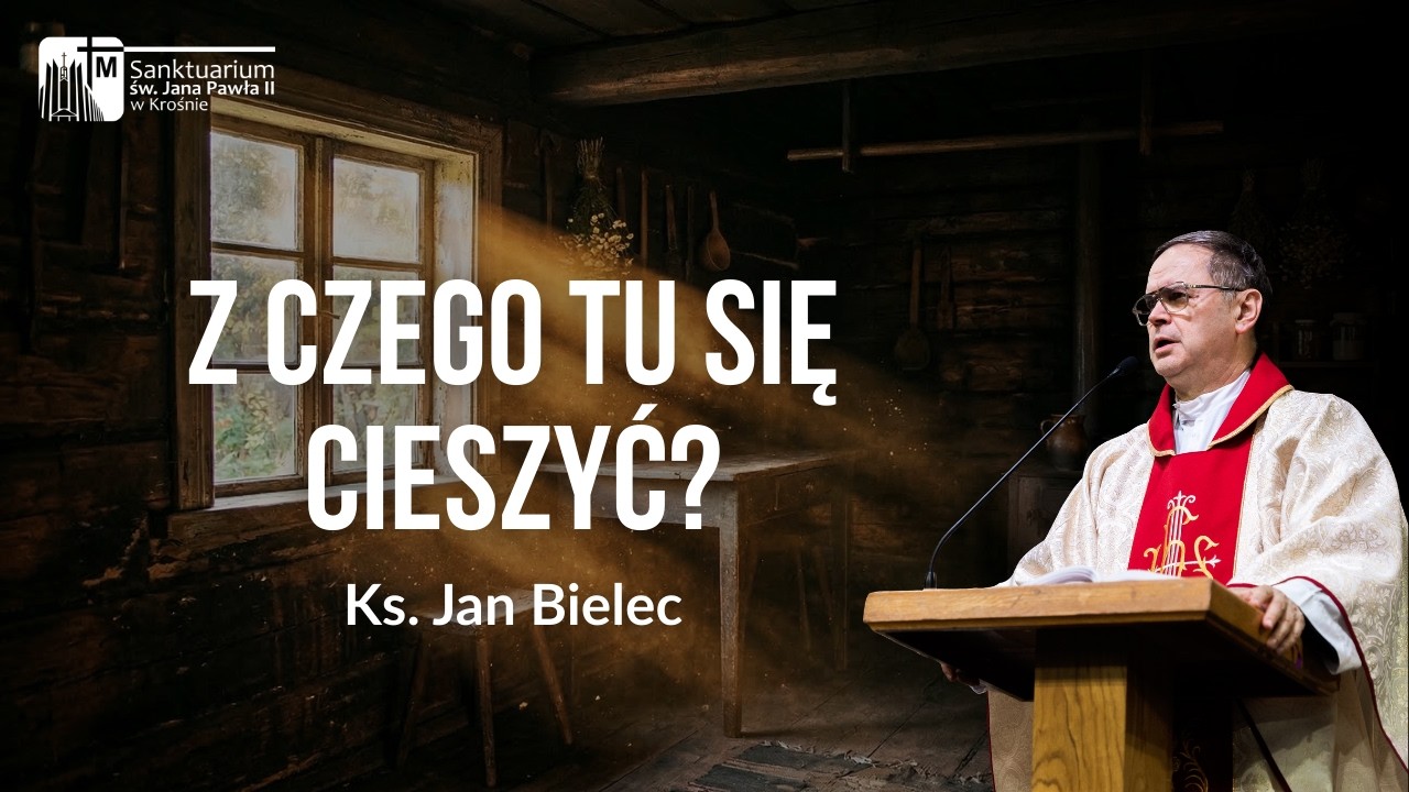 Z czego się cieszyć, gdy świat płonie? | Ks. Jan Bielec | Sanktuarium św. Jana Pawła II w Krośnie