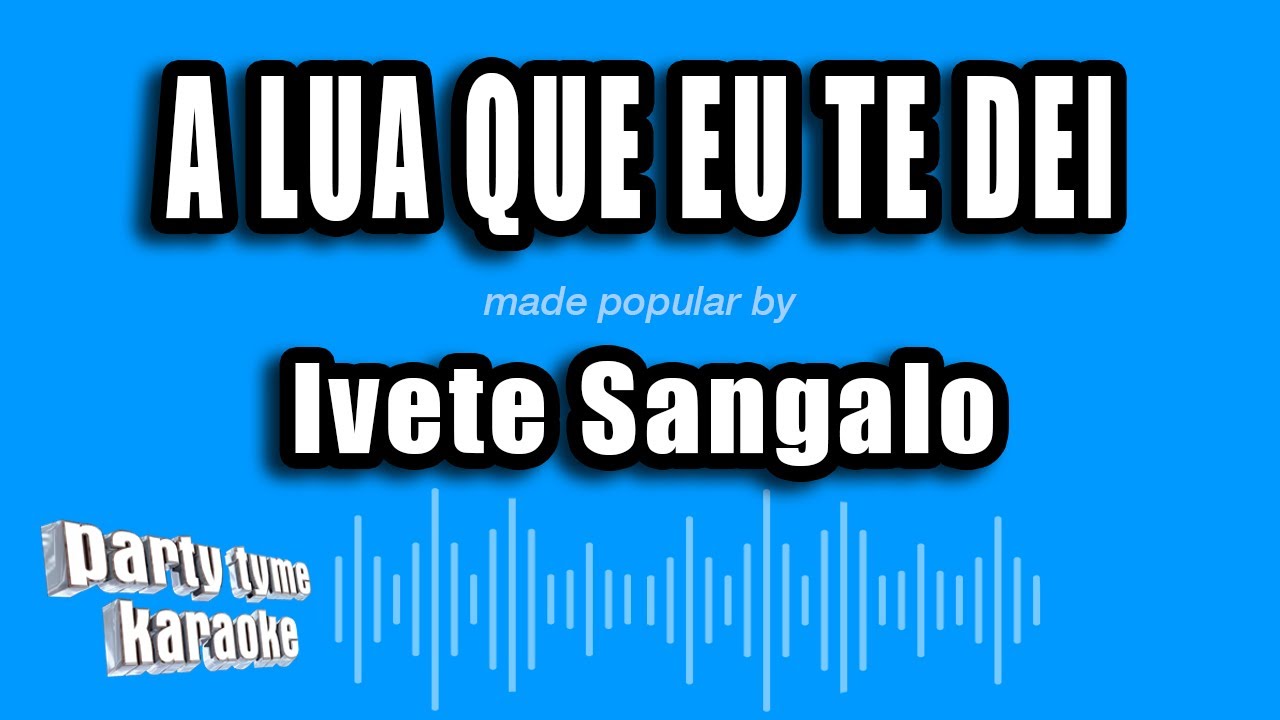 Ivete Sangalo - A Lua Que Eu Te Dei (Versão Karaokê)