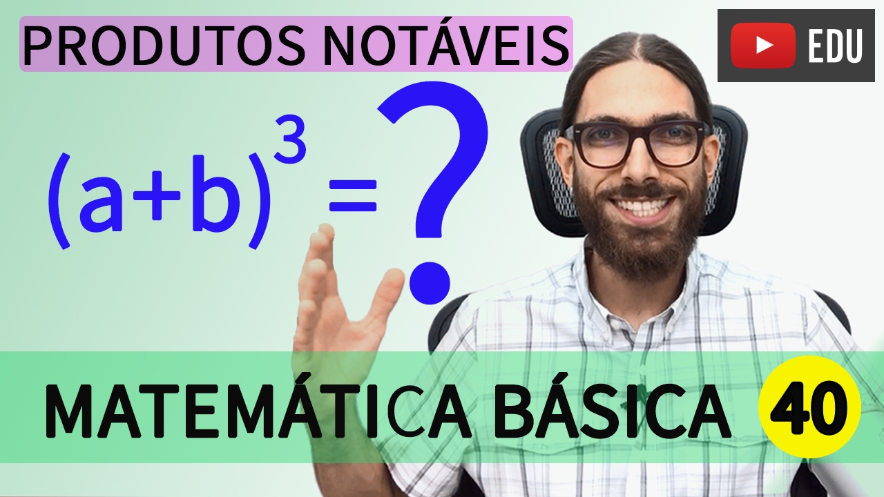 Cubo da soma de dois termos - Produtos notáveis - Matemática Básica |40|