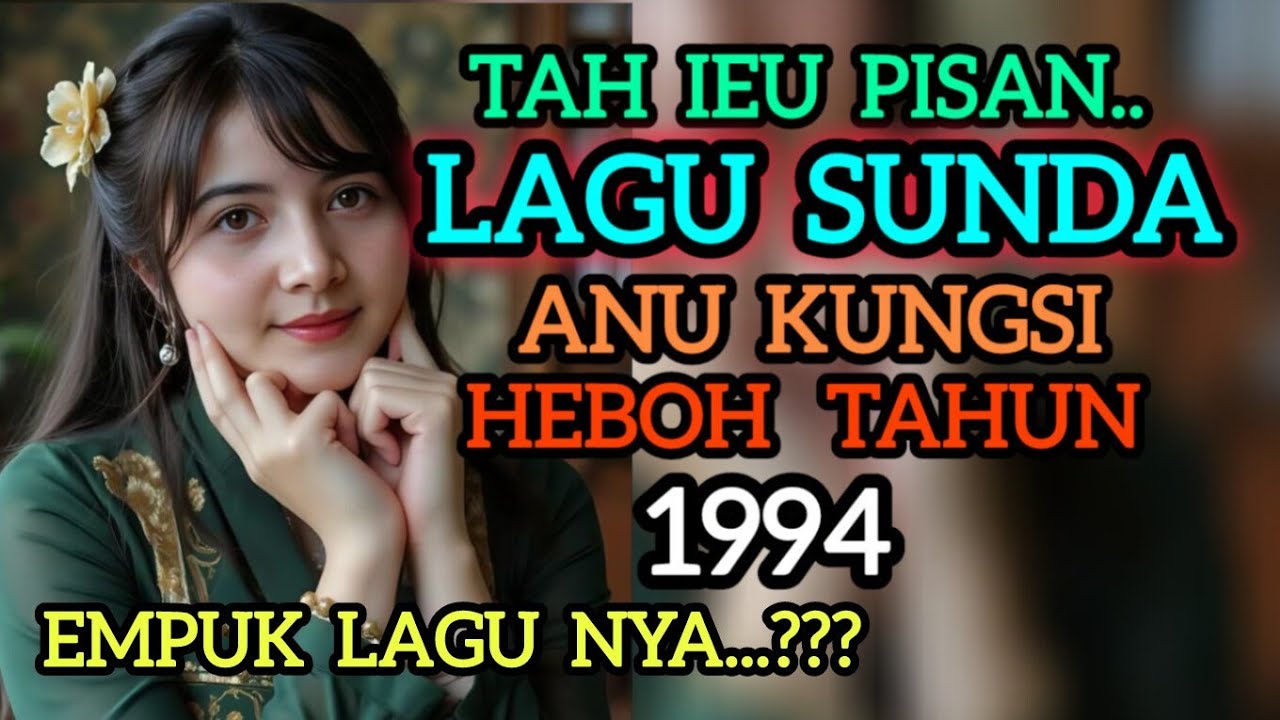 TAH IEU PISAN LAGU SUNDA ANU KUNGSI HEBOH TAHUN 1994 .