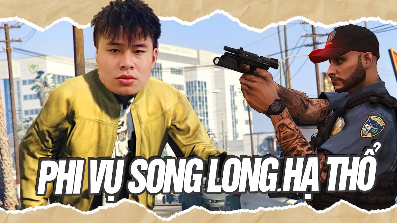 (GTA V RP #15) PHI VỤ SONG LONG HẠ THỔ VÀ MÀN CỨU TÙ CỦA THÚY VÂN
