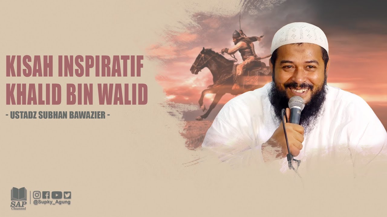 KISAH INSPIRATIF KHALID BIN WALID | USTADZ SUBHAN BAWAZIER