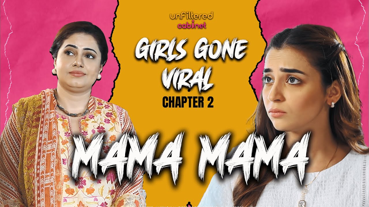 Mama Mama – Chapter 2 | Girls Gone Viral | Full Episode | Unfiltered Cabinet