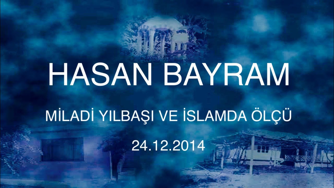 hasan bayram  miladi yılbaşı ve islamda &ouml;l&ccedil;&uuml; 24.12.2014