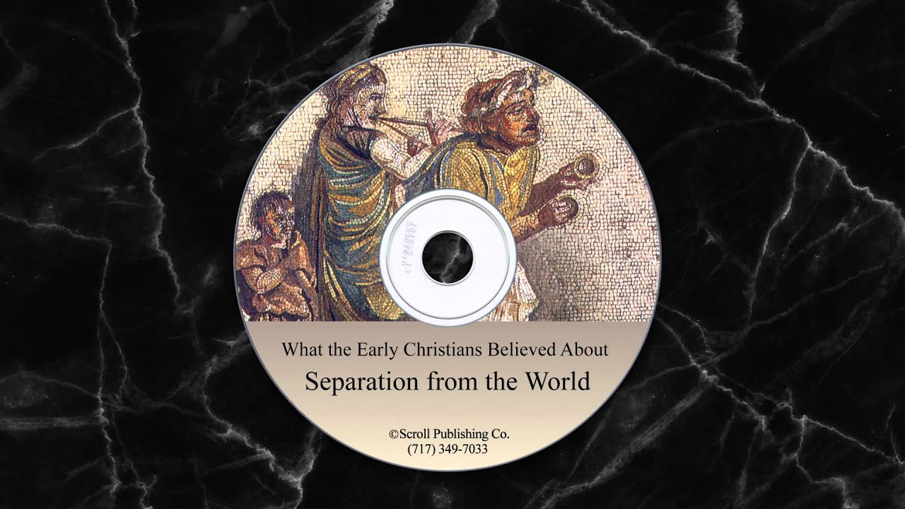 What the Early Christians Believed About Separation From The World