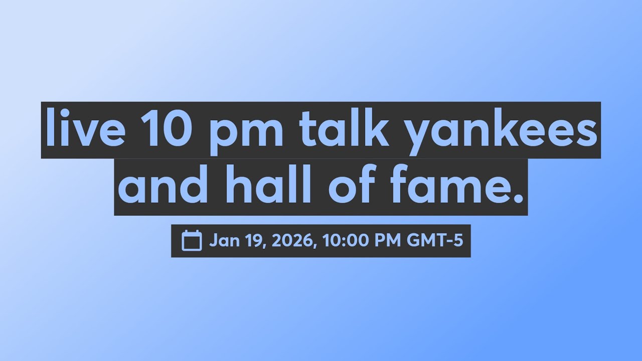 live 10 pm talk yankees and hall of fame.