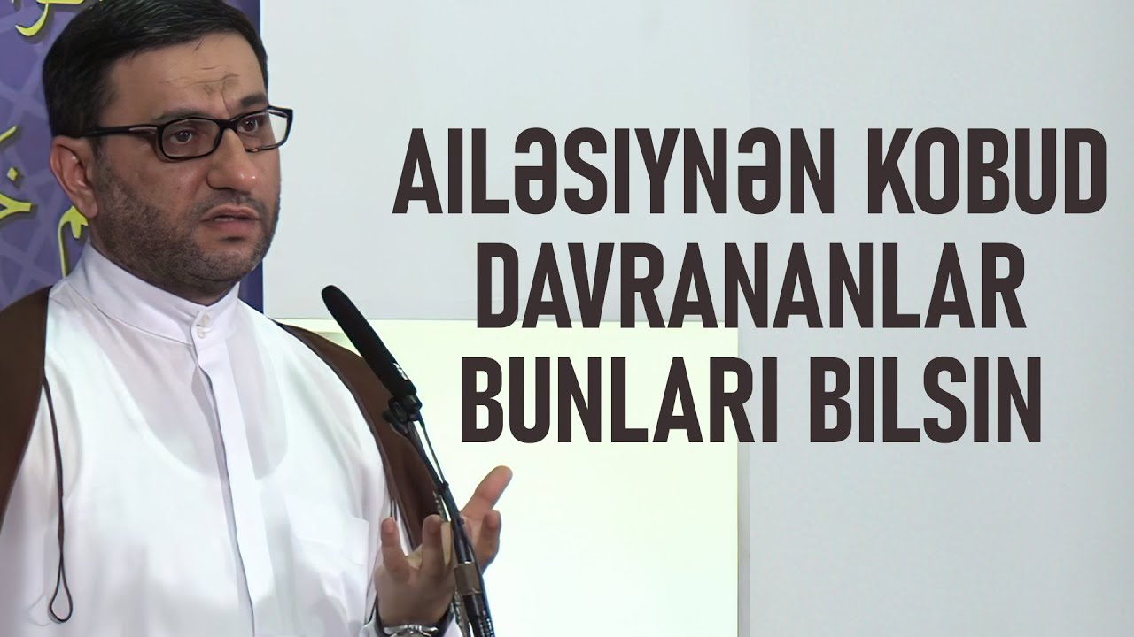 Hacı Şahin - Ailəsiynən kobud davrananlar bunları bilsin
