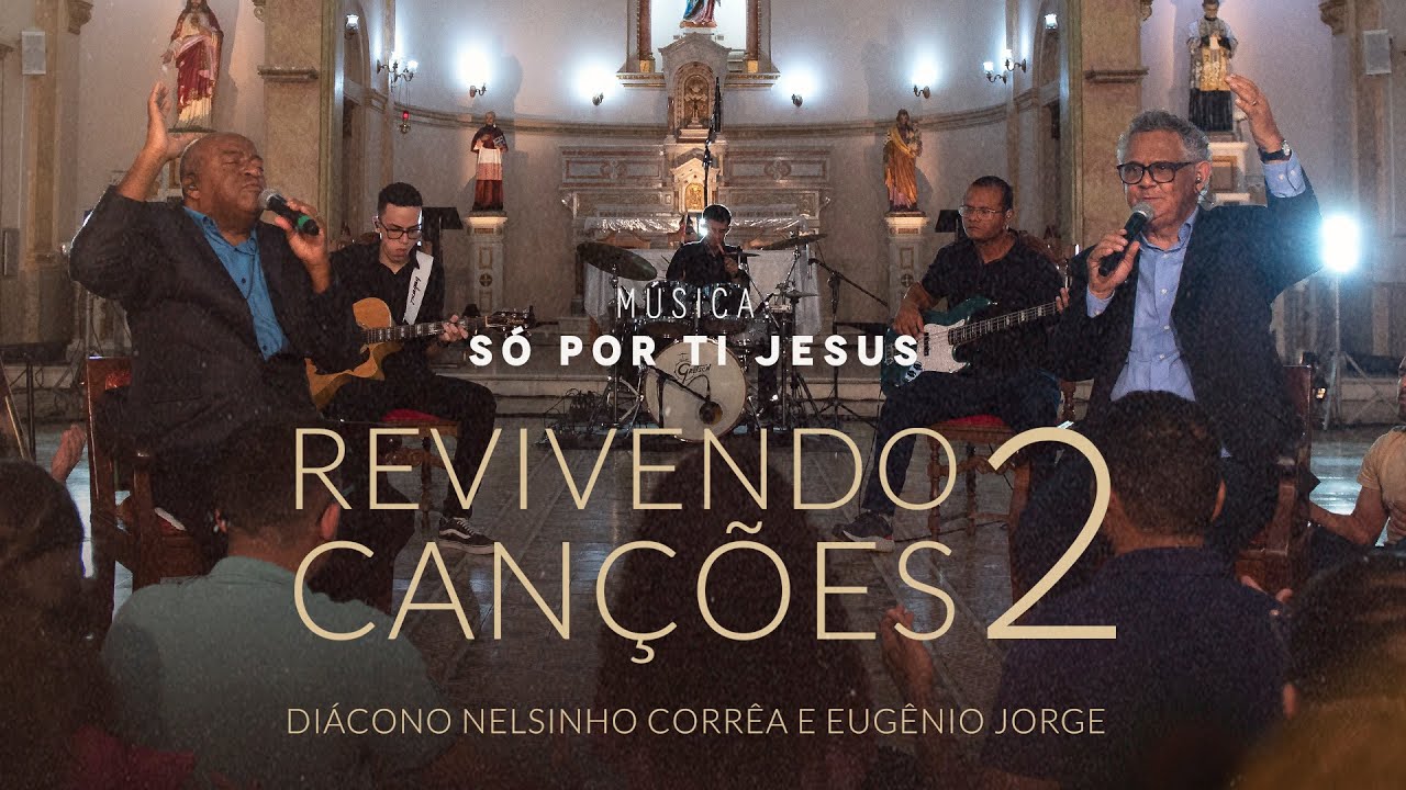 Só Por Ti Jesus - Revivendo Canções 2 - Diác. Nelsinho Corrêa e Eugênio Jorge