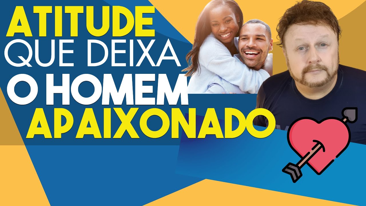atitude que deixa o homem apaixonado | reação que deixa o homem apaixonado