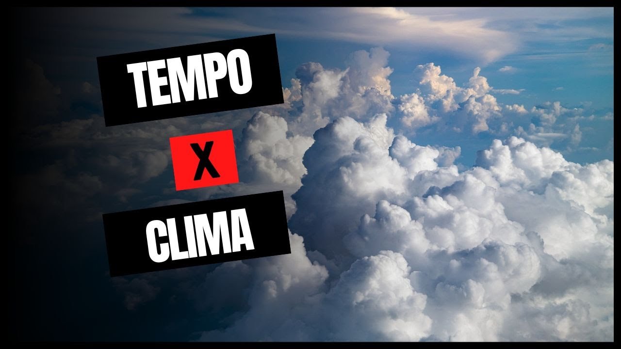 Qual é a diferença entre TEMPO e CLIMA?