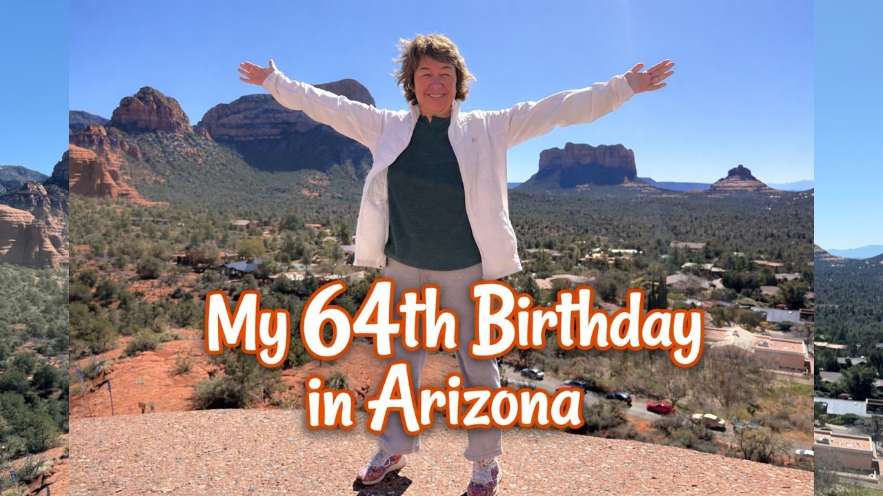 MY 64TH BIRTHDAY IN SEDONA, ARIZONA