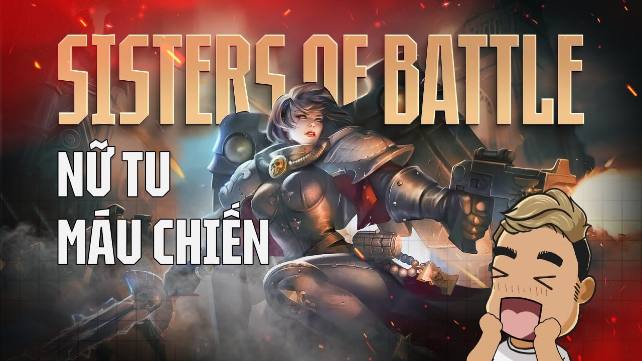 SISTERS OF BATTLE – Hội Nữ Tu Sĩ Của Imperium Có Gì Thú Vị? [WARHAMMER 40K]