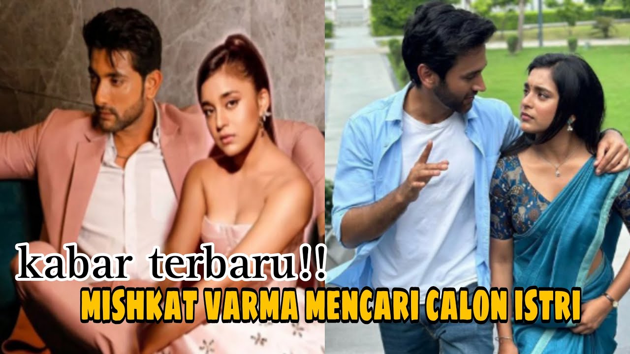 Kabar terbaru!! Mishkat varma mencari calon istri