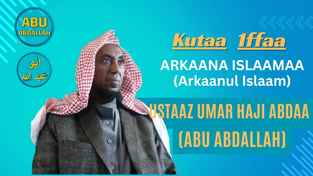 Arkaana Islaamaa Part 1. Qopheessaan: Ustaaz Umar Haji Abdaa #Islam