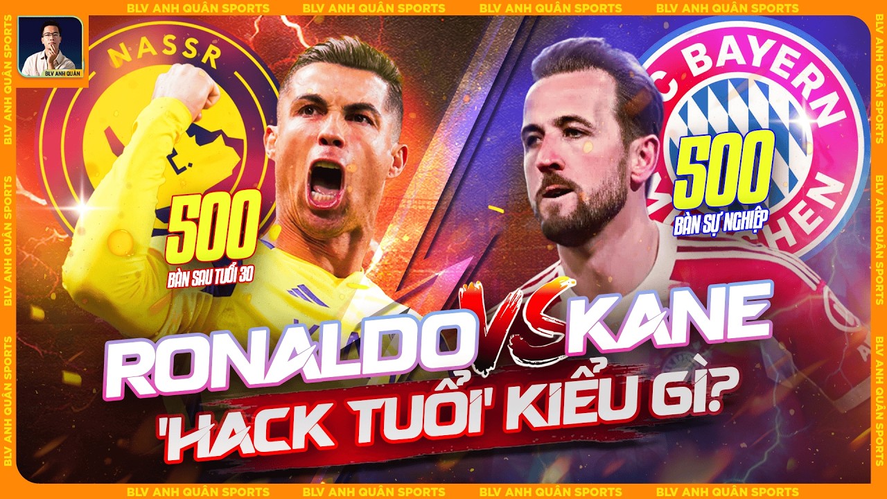 MỔ XẺ HAI CON SỐ 500: KANE VÀ RONALDO 'HACK TUỔI' KIỂU GÌ?
