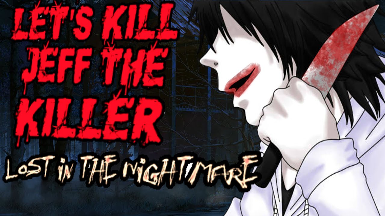 LET'S KILL JEFF THE KILLER: LOST IN THE NIGHTMARE - JEFF HAS KIDNAPPED MY SON!