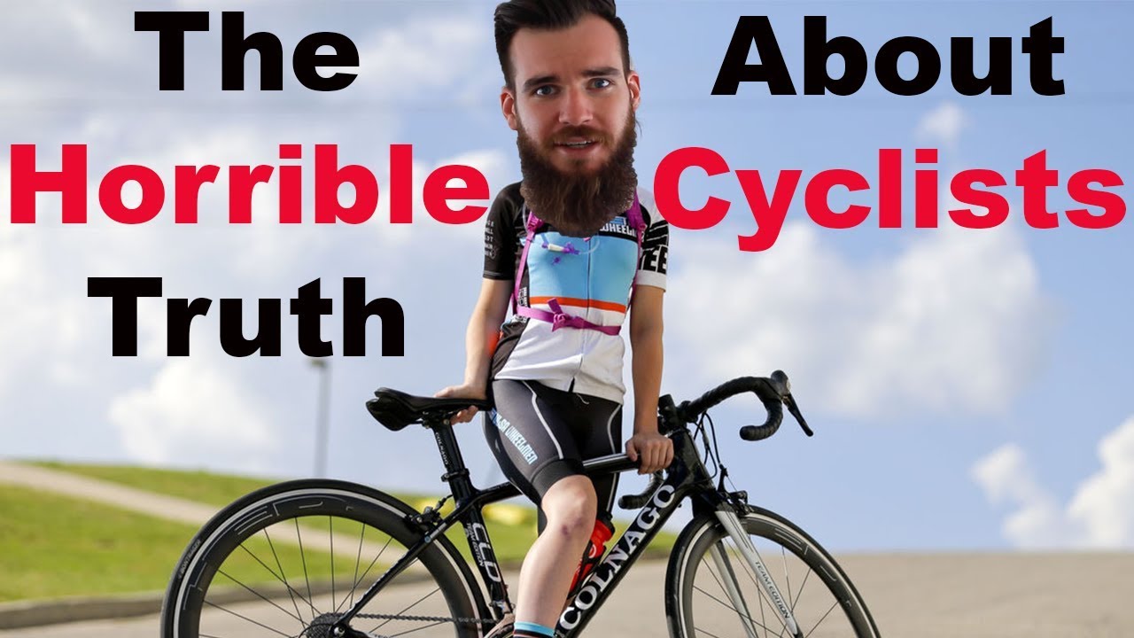 The Horrible Truth About Cyclists