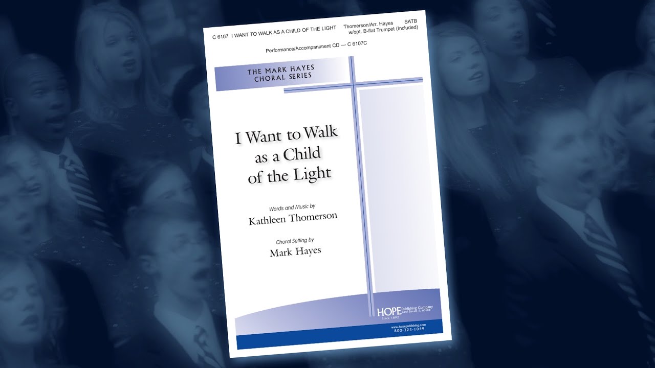 I Want to Walk as a Child of the Light - arr. Mark Hayes