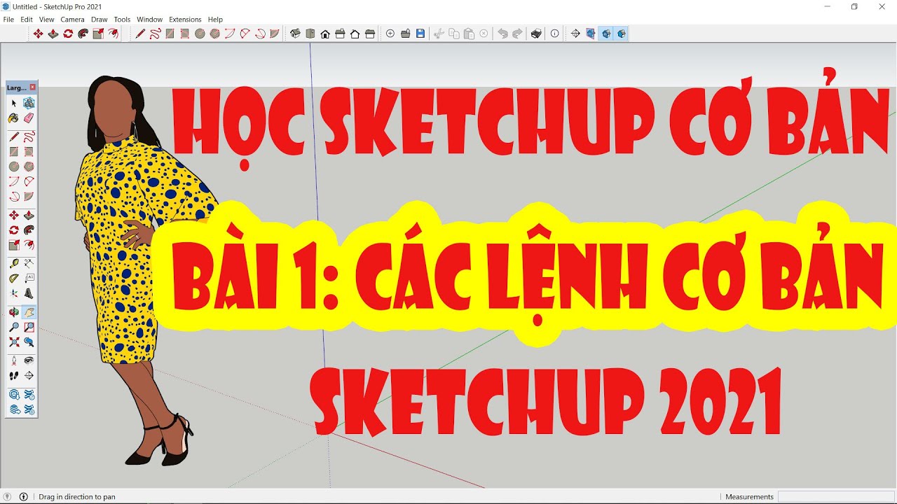 SKETCHUP CƠ BẢN | Khoá học Sketchup Nội Thất. Bài 1: Các lệnh cơ bản
