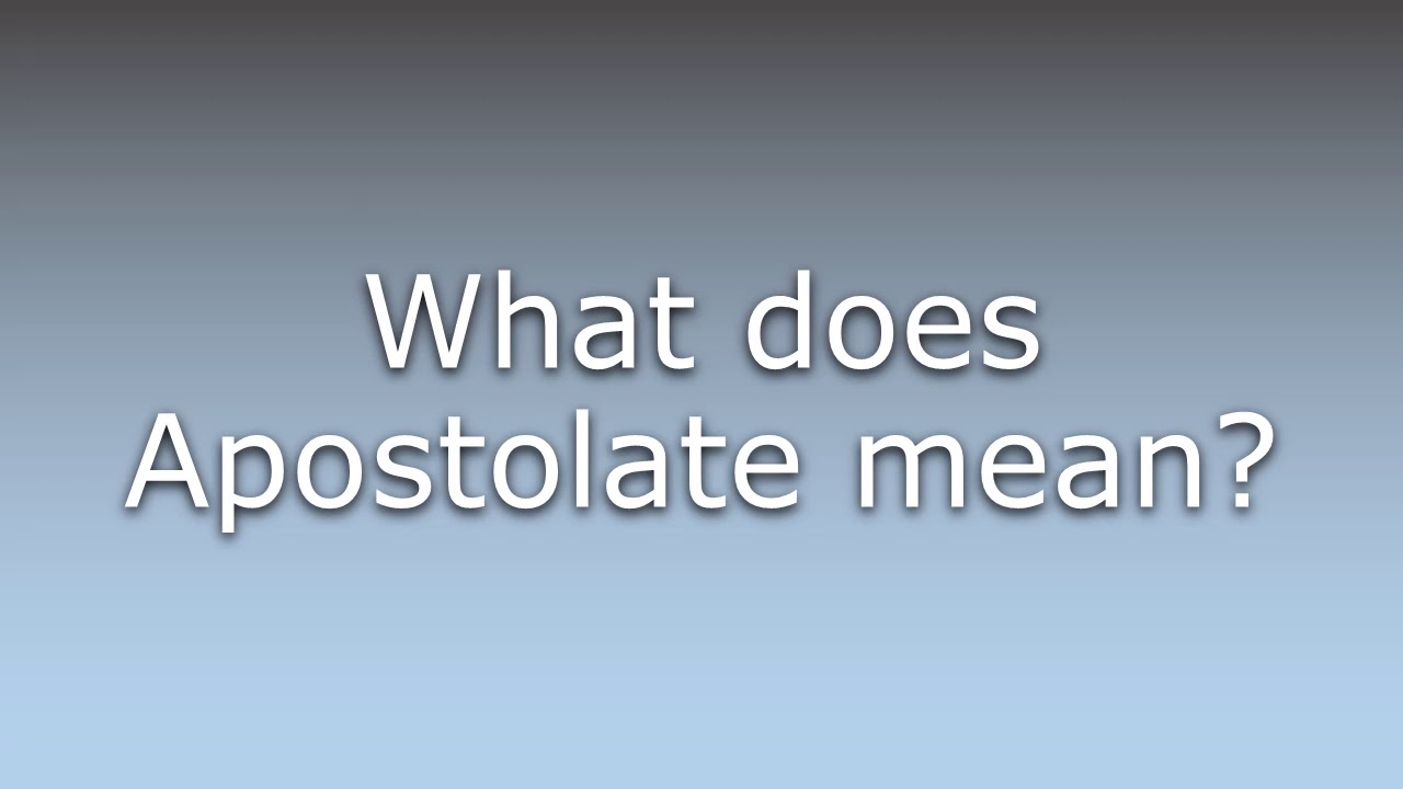 What does Apostolate mean?