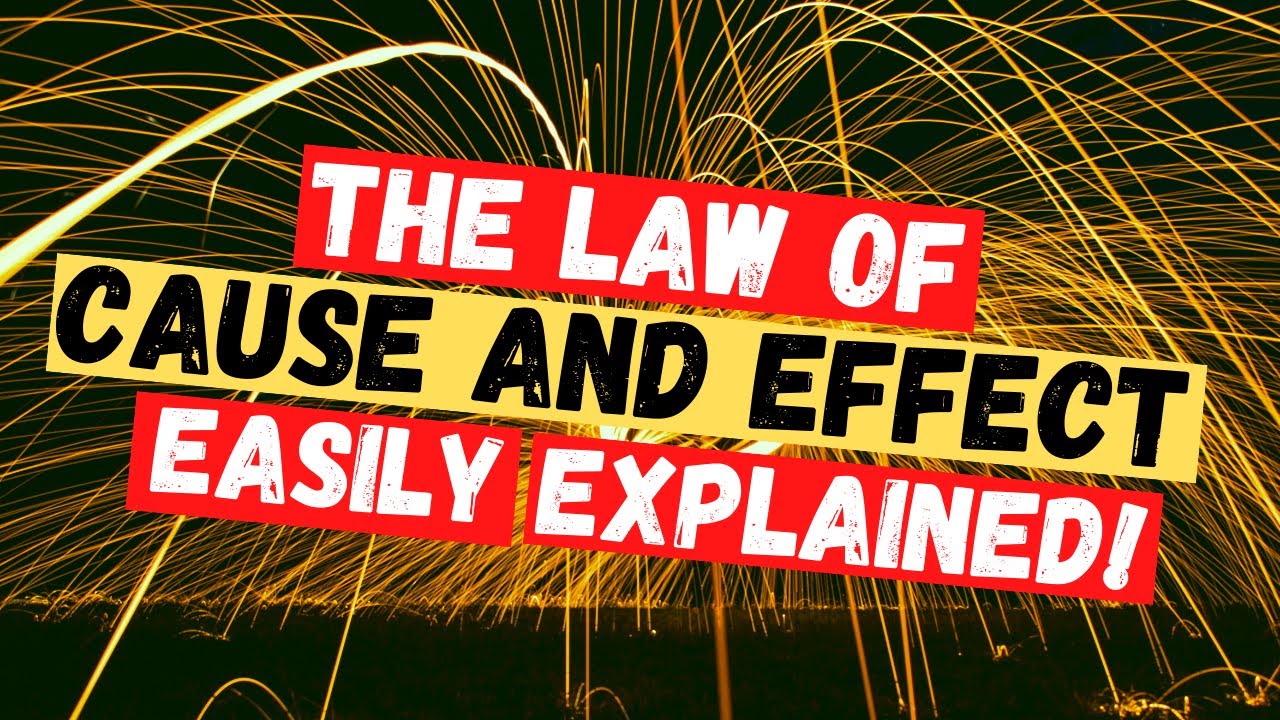The Law of Cause and Effect Simply Explained