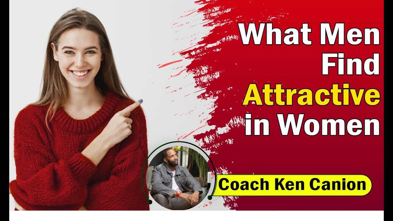 What Men Find Attractive in Women || Coach Ken Canion