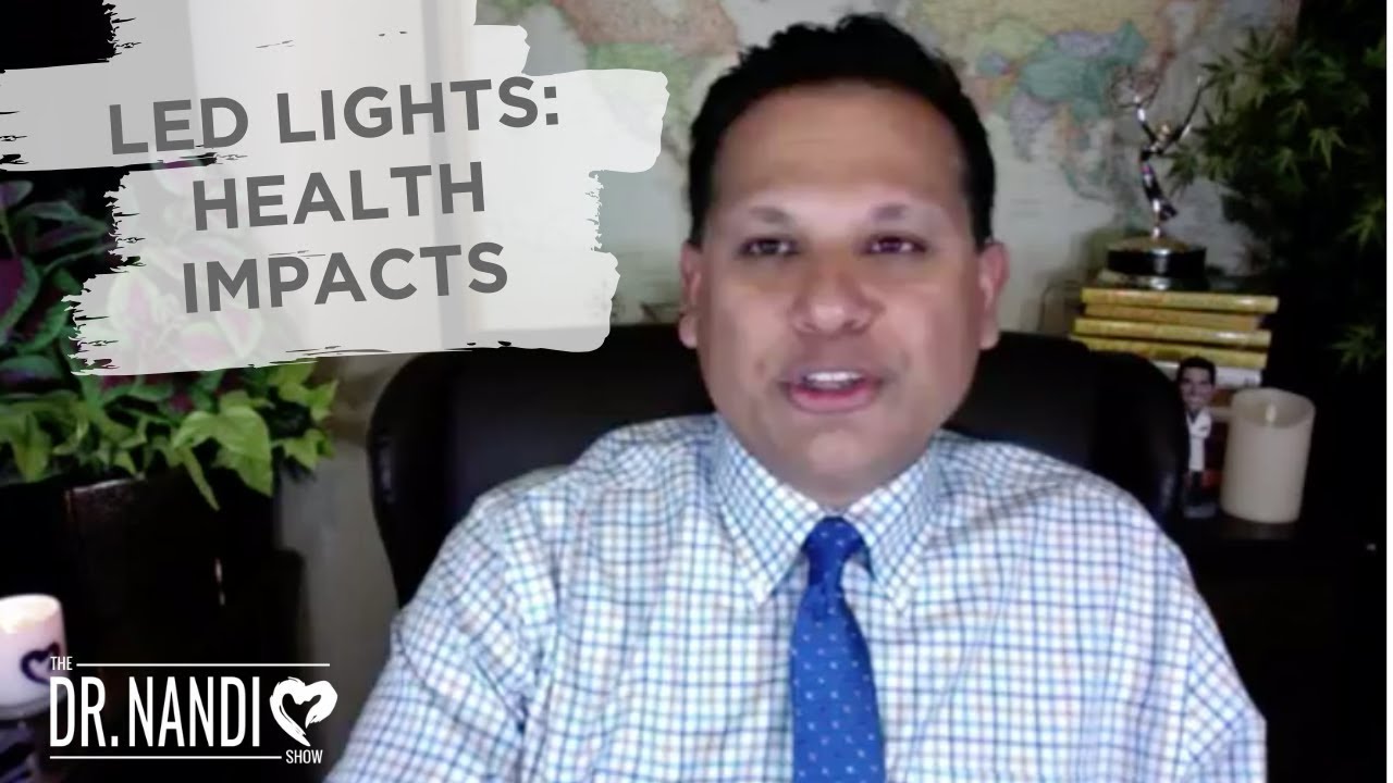 The  Health Impacts Of LED Lights | Dr. Nandi