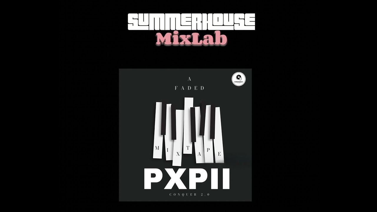 Summerhouse Mixlab Episode 7 | A Faded Mixtape (Birthday Mix) [Mixed & Compiled By Pxpii]