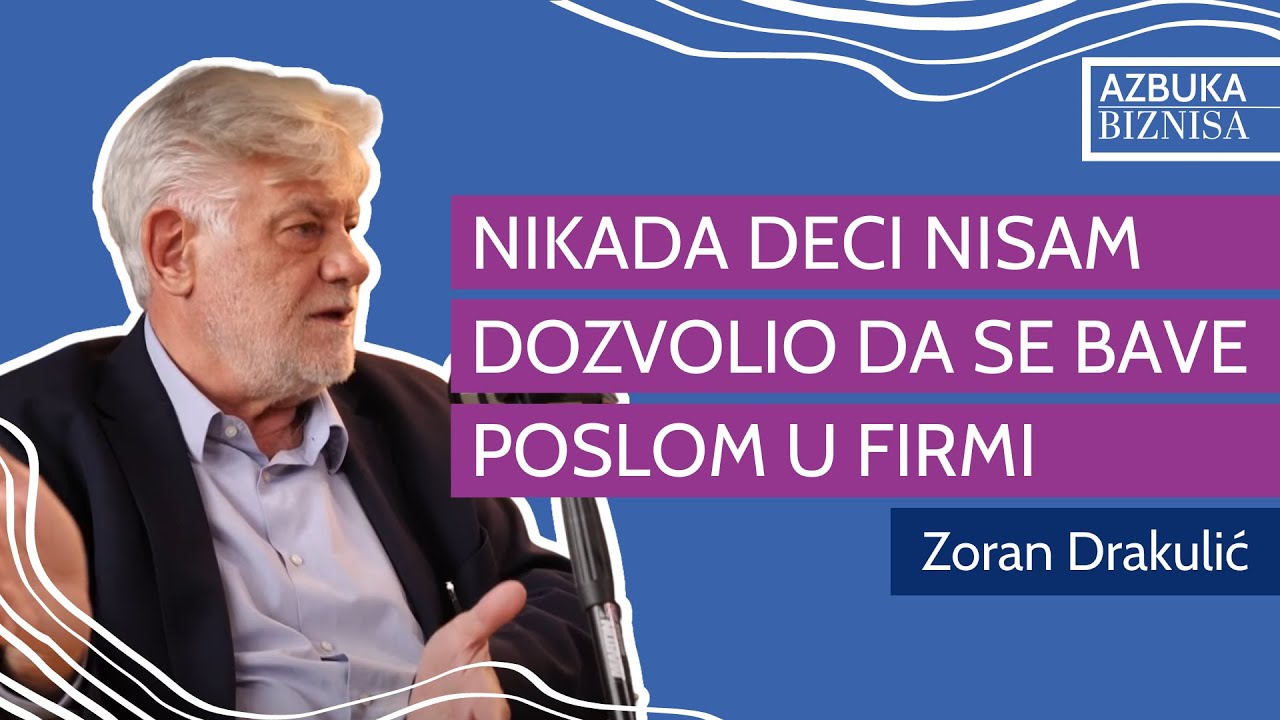 Azbuka biznisa 01 | Zoran Drakulić: Nikada deci nisam dozvolio da se bave poslom u firmi
