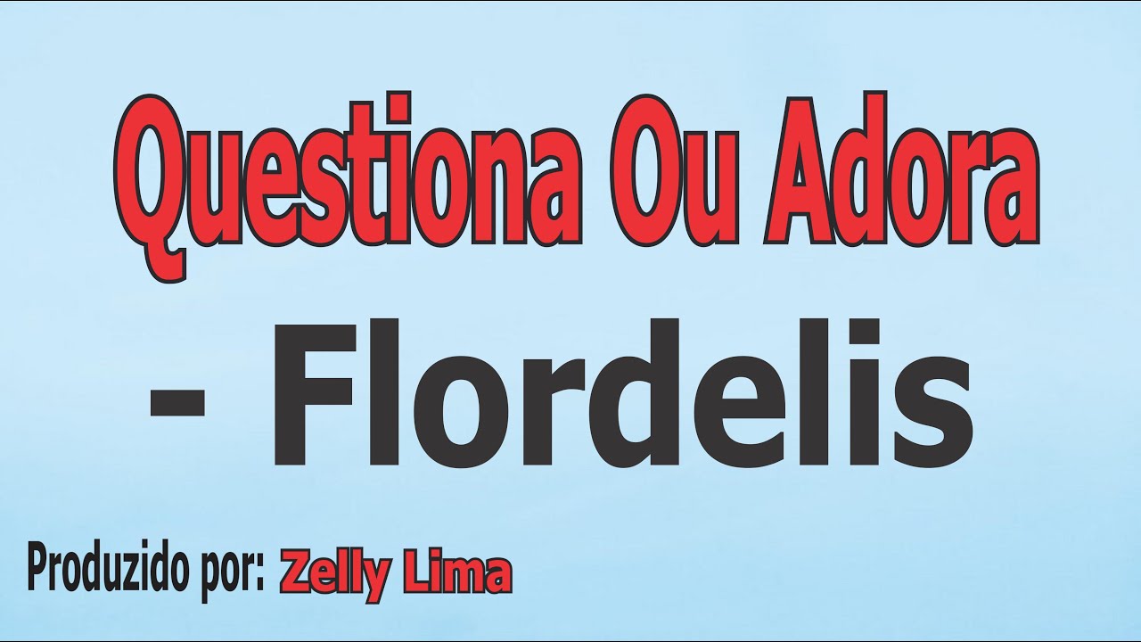 Questiona Ou Adora - Flordelis voz e letra