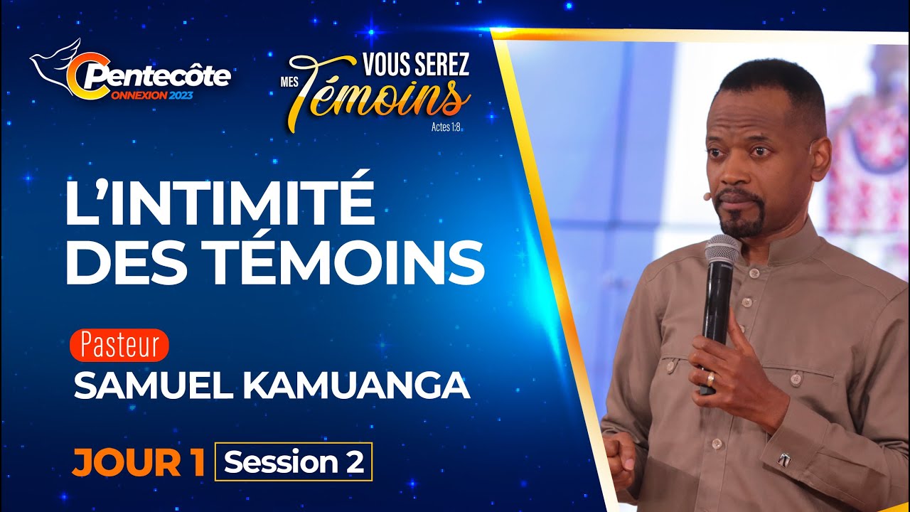 L'INTIMITÉ DES TEMOINS | Pst SAMUEL KAMUANGA | C'PENTECÔTE  2023 - SESSION 2 | 24/05/2023