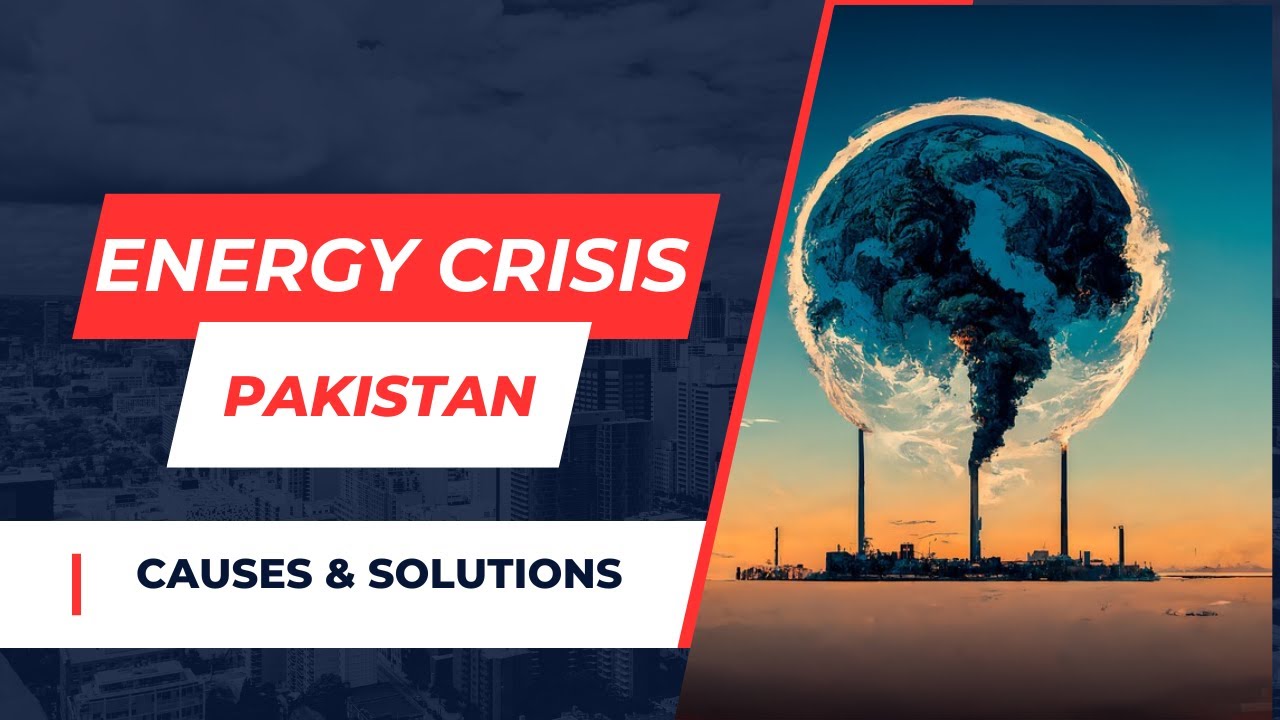 Pakistan's Energy Crisis Causes and Solutions