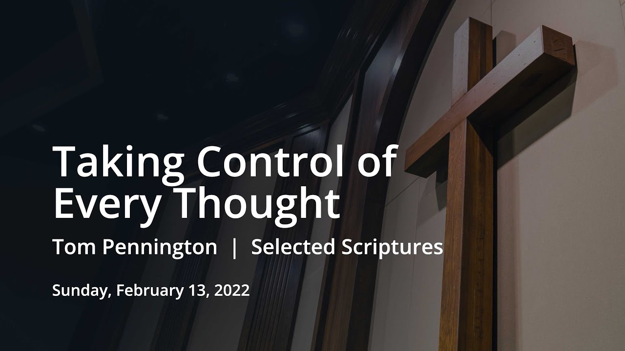 Taking Control of Every Thought | Tom Pennington | Selected Scriptures