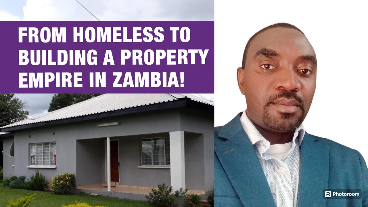 From Homeless to building a property empire in Zambia!