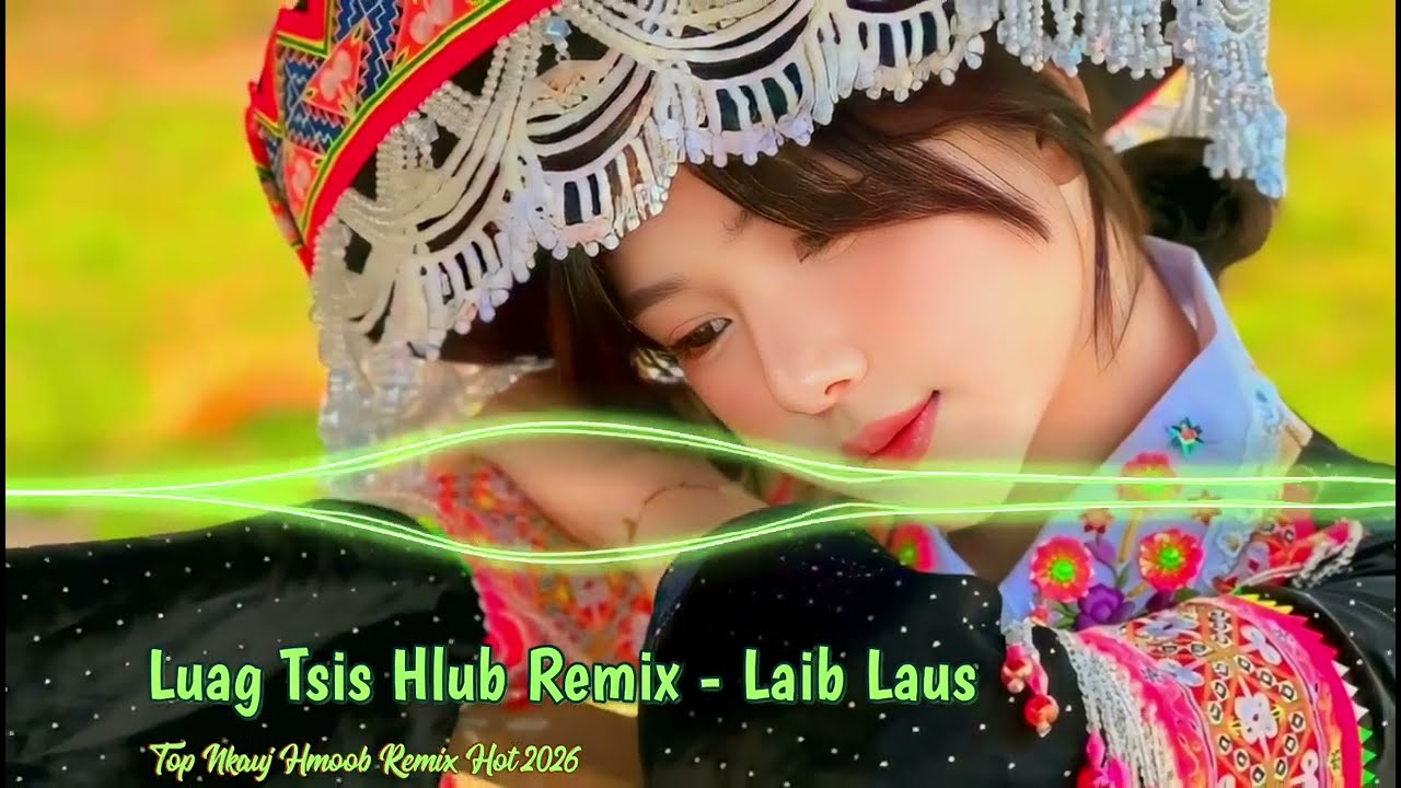 Laib Laus - Luag Tsis Hlub Remix DJ Nrov Zoo Noog Tshaj 2026 | GD Remix 
