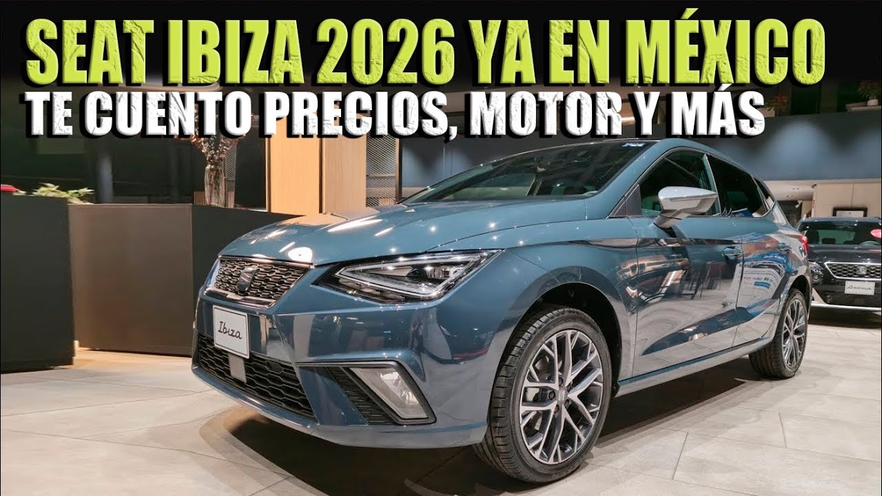 SEAT IBIZA 2026 YA EN MÉXICO TE CUENTO PRECIOS Y MÁS